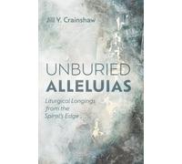 Unburied Alleluias: Liturgical Longings from the Spiral's Edge