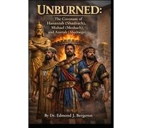 Unburned: The Covenant of Hananiah (Shadrach), Mishael (Meshach), and Azariah (Abednego)