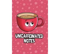 Uncaffeinated Notes - Cute Coffee Themed Notebook for Writing, Journaling, School & Work: perfect for students, creatives, journaling, planning, and daily notes.