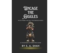 Uncage the Giggles: Notes from a Kid in a Too-Serious World, A Childhood & Parenting Guide