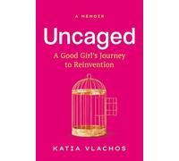 Uncaged: A Good Girl's Journey to Reinvention