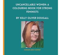 Uncancellable Women: A Colouring Book for Strong Feminists: Stress Relief & Mindfulness: Relax, Unwind, and Embrace Creative Self-Care for Women (Mindful Colouring for Women)