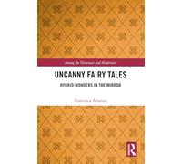 Uncanny Fairy Tales: Hybrid Wonders in the Mirror (Among the Victorians and Modernists)