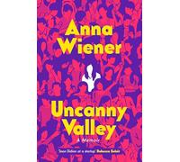 Uncanny Valley: A Memoir