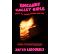 Uncanny Valley Girls: Essays on Horror, Survival, and Love