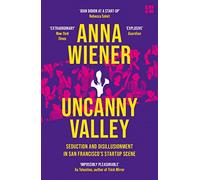 Uncanny Valley: Seduction and Disillusionment in San Francisco’s Startup Scene