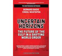 Uncertain Horizons: The Future Of The Gulf In A Shifting World Order
