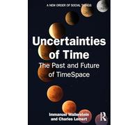 Uncertainties of Time: The Past and Future of TimeSpace (A New Order of Social Things)