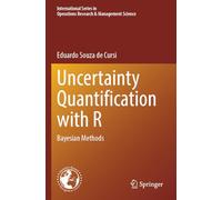 Uncertainty Quantification with R: Bayesian Methods: 352 (International Series in Operations Research & Management Science)