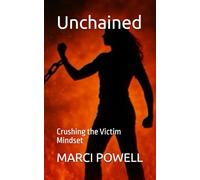 Unchained: Crushing the Victim Mindset (Marci Powell Fall Seven, Ride Eight)