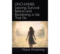 UNCHAINED: Leaving Survival Behind and Reclaiming a Life That Fits (The Unforced Life Series)