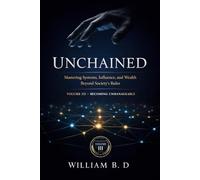 Unchained: Mastering Systems, Influence, and Wealth Beyond Society’s Rules (The 3 Unspoken Laws of Power)