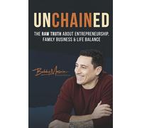 Unchained:: The Raw Truth About Entrepreneurship, Family Business and Life Balance
