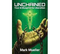 Unchained: Your AI Blueprint for Liberation