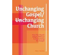 Unchanging Gospel/ Changing Church: How The Church Can Adapt Without Changing the Gospel