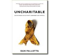 Uncharitable: How Restraints on Nonprofits Undermine Their Potential (Civil Society: Historical and Contemporary Perspectives)