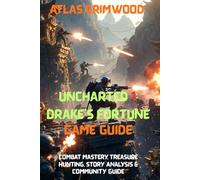 UNCHARTED 1: DRAKE’S FORTUNE GAME GUIDE: Combat Mastery, Treasure Hunting, Story Analysis & Community Rules (UNCHARTED Mastery Series - Strategy, Walkthroughs & Tips)