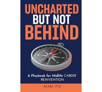 Uncharted But Not Behind: A Playbook for Midlife Career Reinvention