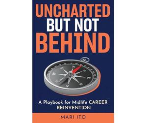 Uncharted But Not Behind: A Playbook for Midlife Career Reinvention