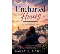 Uncharted Hours: Two Voices, One Story of Grief, Healing, and Second Chances: 2 (The Ashford Stories)