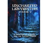 Uncharted Labyrinths: Volume 2: A Game Master's Guide to Endless Dungeons and Adventure-Ready Maps for Fantasy RPGs