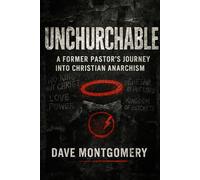 Unchurchable: A Former Pastor's Journey Into Christian Anarchism
