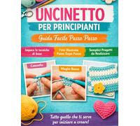 Uncinetto per principianti: Guida pratica passo dopo passo con progetti semplici e istruzioni chiare