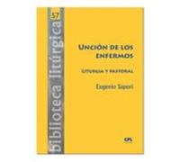 Uncion De Los Enfermos: Liturgia Y Pastoral