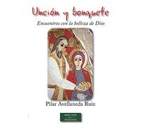 Unción y banquete: encuentros con la belleza de Dios: Lectio divina: formación y praxis (ESTUDIOS Y ENSAYOS)