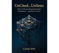 UnCited...UnSeen: Why AI Doesn’t Remember Most Businesses - and How to Fix It