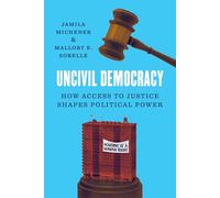 Uncivil Democracy: How Access to Justice Shapes Political Power (Princeton Studies in American Politics)