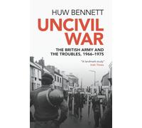 Uncivil War – The British Army and the Troubles, 1966-1975 – Cambridge University Press