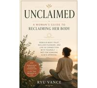 UNCLAIMED: A Woman's Guide to Reclaiming Her Body