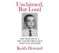 Unclaimed, but Loud: The Memoir of a Shy and Retiring Boy Who Was Neither