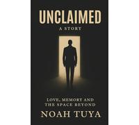 Unclaimed: Love, Memory and the Space Beyond