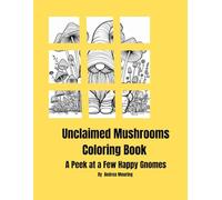 Unclaimed Mushrooms Coloring Book: A Peek at a Few Happy Gnomes