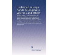 Unclaimed savings bonds belonging to veterans and others: Hearing before a Subcommittee of the Committee on Government Operations, House of ... Congress, second session, August 8, 1974