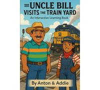 Uncle Bill Visits the Train Yard: An Interactive Learning Book (The Uncle Bill Adventure Series)