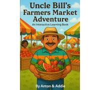 Uncle Bill's Farmers Market Adventure: An Interactive Learning Book (The Uncle Bill Adventure Series)