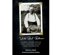 “Uncle Bud” Robinson: Enduring Lessons from an Early Twentieth-century Simple Folk Preacher