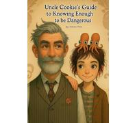 Uncle Cookie's Guide to Knowing Enough to be Dangeous: 2 (Uncle Cookie's Guides)