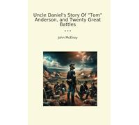 Uncle Daniel's Story Of "Tom" Anderson, and Twenty Great Battles (Classic Books)