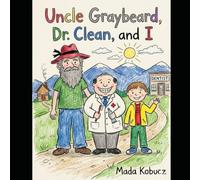 Uncle Graybeard, Dr Clean, and I: How I Went to the Dentist with My Uncle (Sam and Uncle Graybeard)