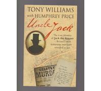 Uncle Jack: The True Identity of Jack The Ripper Britain's Most Notorious Murderer Revealed At Last