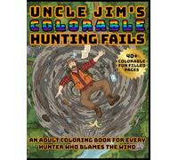 Uncle Jim's Colorable Hunting Fails: An Adult Coloring Book for Every Hunter Who Blames the Wind