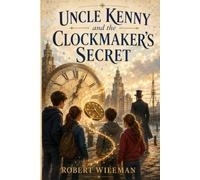 Uncle Kenny: and the Clockmaker's Secret (The Adventures of Uncle Kenny)