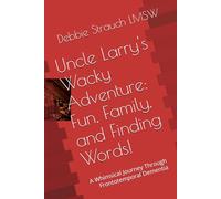 Uncle Larry's Wacky Adventure: Fun, Family, and Finding Words!: A Whimsical Journey Through Frontotemporal Dementia