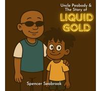 UNCLE PEABODY & THE STORY OF LIQUID GOLD