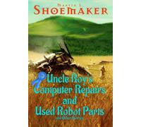 Uncle Roy’s Computer Repairs and Used Robot Parts: and Other Stories