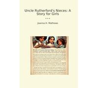 Uncle Rutherford's Nieces: A Story for Girls (Classic Books)